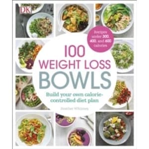 100 Weight Loss Bowls : Build Your Own Calorie-Controlled Diet Plan