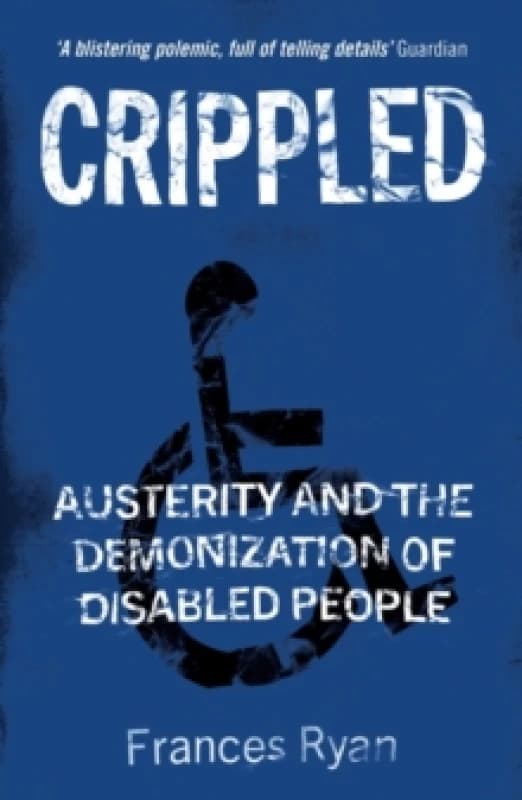 Crippled : Austerity and the Demonization of Disabled People Paperback / softback