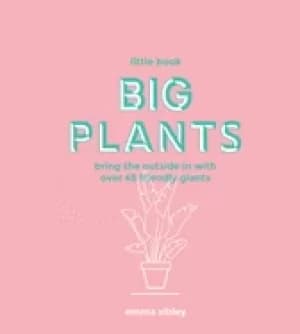 little book big plants bring the outside in with over 45 friendly giants