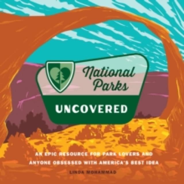 National Parks Uncovered. Hardback. By Linda Mohammad Books