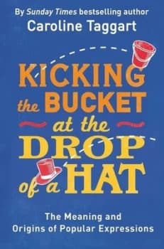 Kicking the Bucket at the Drop of a Hat by Caroline Taggart Paperback