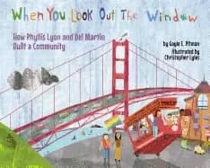 when you look out the window how phyllis lyon and del martin built a commun