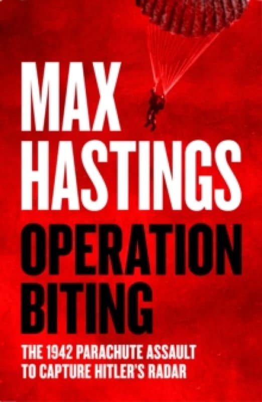 Operation Biting. Hardback. By Max Hastings Books