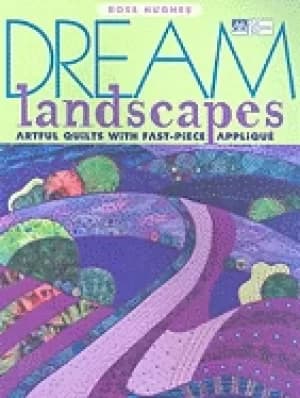 dream landscapes artful quilts with fast piece applique