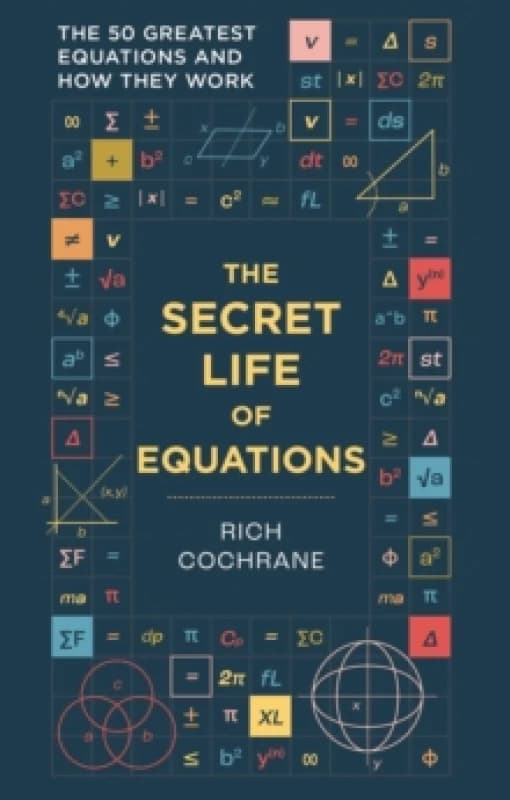 The Secret Life of Equations : The 50 Greatest Equations and How They Work Paperback / softback