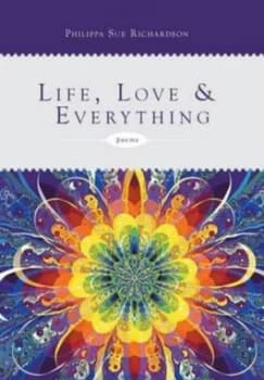 Life Love and Everything by Philippa Sue Richardson Hardback