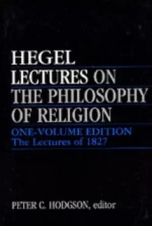 Lectures on the philosophy of religion by Georg Wilhelm Friedrich Hegel
