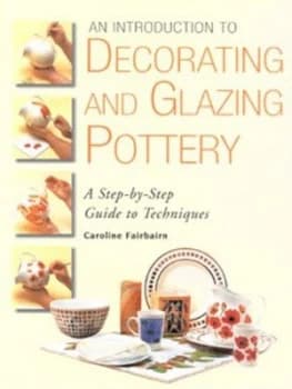 An Introduction to Decorating and Glazing Pottery by Caroline Fairbairn Hardback