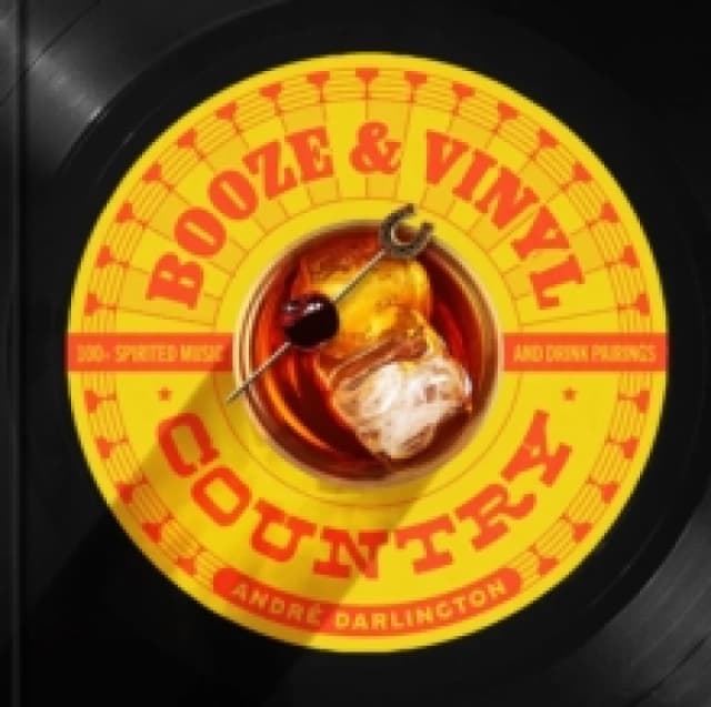 Booze & Vinyl Country : 100+ Spirited Music-and-Drink Pairings Hardback