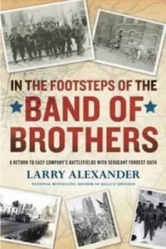 In the Footsteps of the Band of Brothers by Larry Alexander Paperback