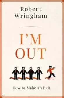 I'm Out : How to Make an Exit