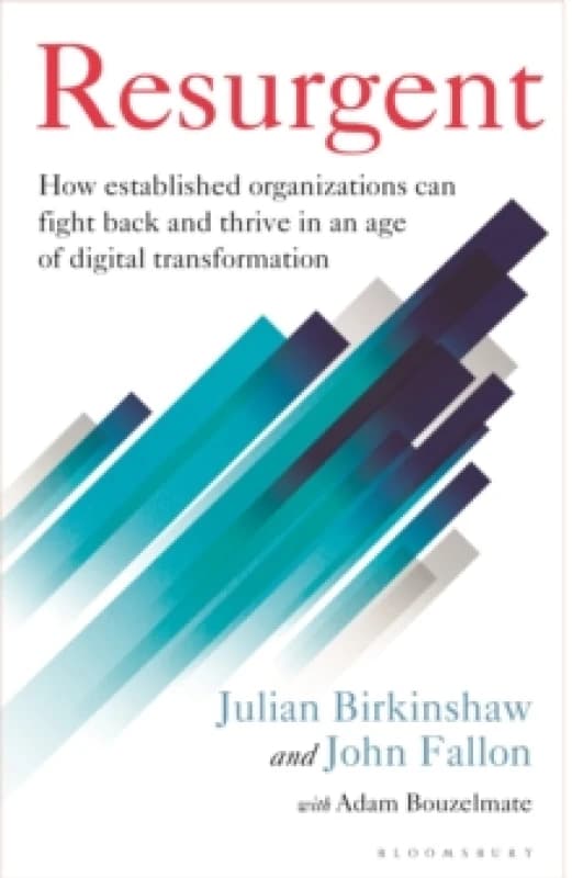 Resurgent : How established organizations can fight back and thrive in an age of digital transformation Hardback