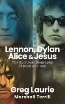 Lennon, Dylan, Alice, and Jesus : The Spiritual Biography of Rock and Roll