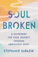 soulbroken a guidebook for your journey through ambiguous grief