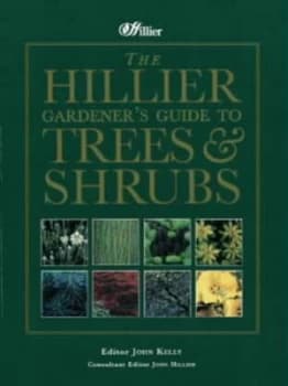 The Hillier Gardeners Guide to Trees and Shrubs by J. a Kelly and John Hillier Hardback