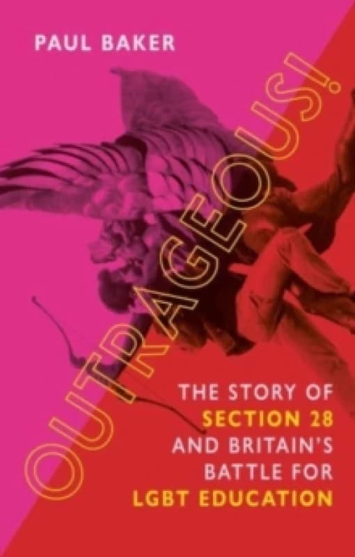 Outrageous! : The Story of Section 28 and Britains Battle for LGBT Education Hardback