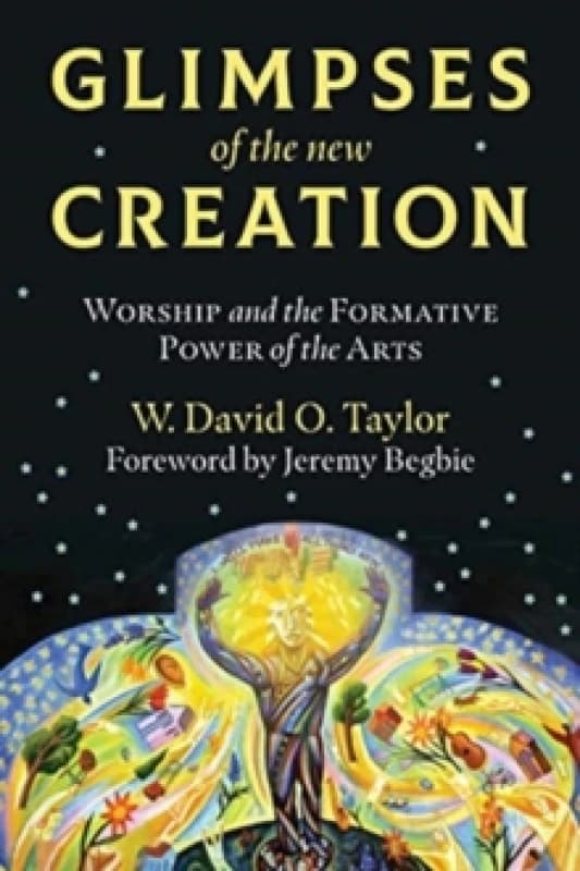 Glimpses of the New Creation. Paperback. By W David O Taylor, Jeremy Begbie Books