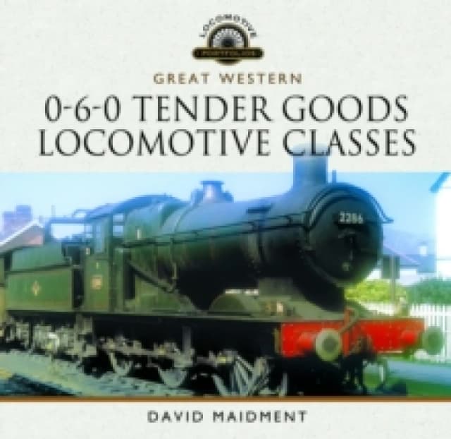 Great Western, 0-6-0 Tender Goods Locomotive Classes Hardback