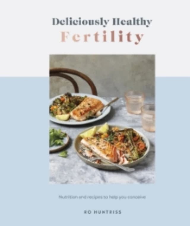 Deliciously Healthy Fertility. Hardback. By Ro Huntriss Books