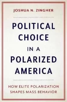 Political Choice in a Polarized America by Joshua N. Zingher