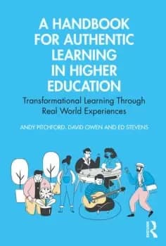 A Handbook for Authentic Learning in Higher EducationTransformational Learning Through Real World Experiences
