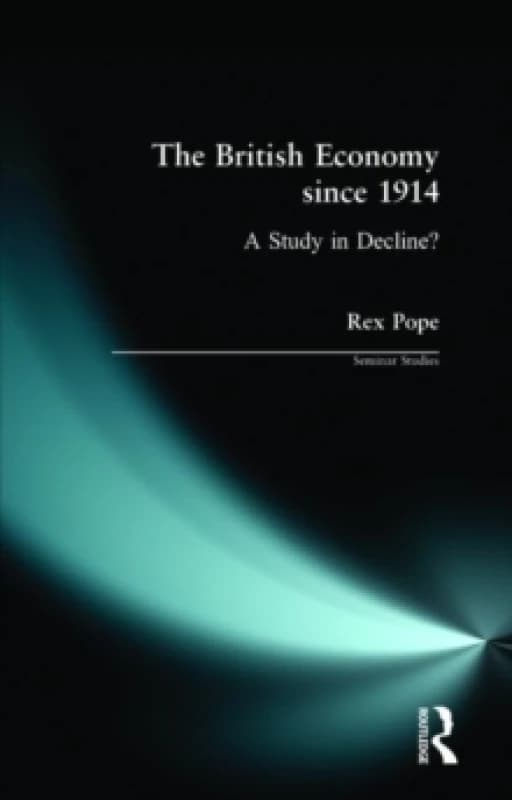 The British Economy since 1914 : A Study in Decline? Paperback / softback