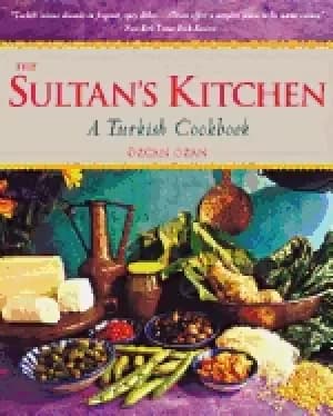 sultans kitchen a turkish cookbook over 150 recipes