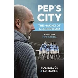 Pep's City The Making of a Superteam Paperback / softback Martin, Lu