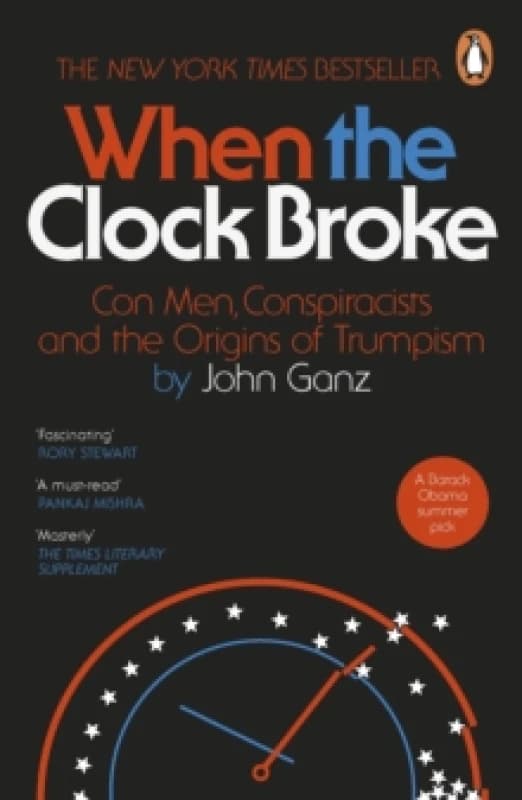 When the Clock Broke : Con Men, Conspiracists and the Origins of Trumpism Paperback / softback