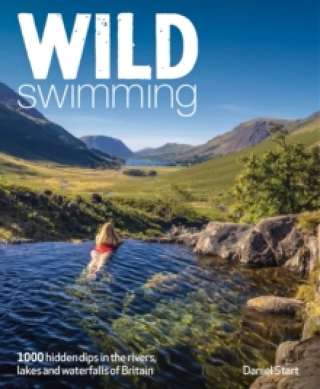 Wild Swimming Britain : 1000 Hidden Dips in the Rivers, Lakes and Waterfalls of Scotland, England & Wales (3rd Edition, Travel Guide) Paperback / soft