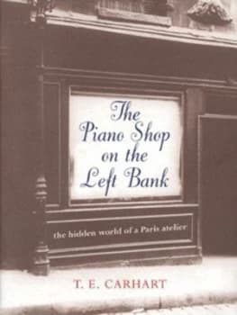 The Piano Shop on the Left Bank by T. E Carhart Hardback