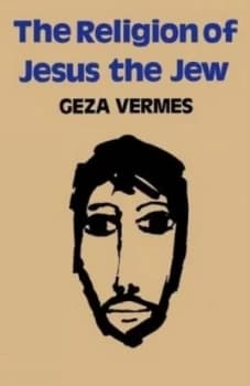 The Religion of Jesus the Jew by Geza Vermes Paperback