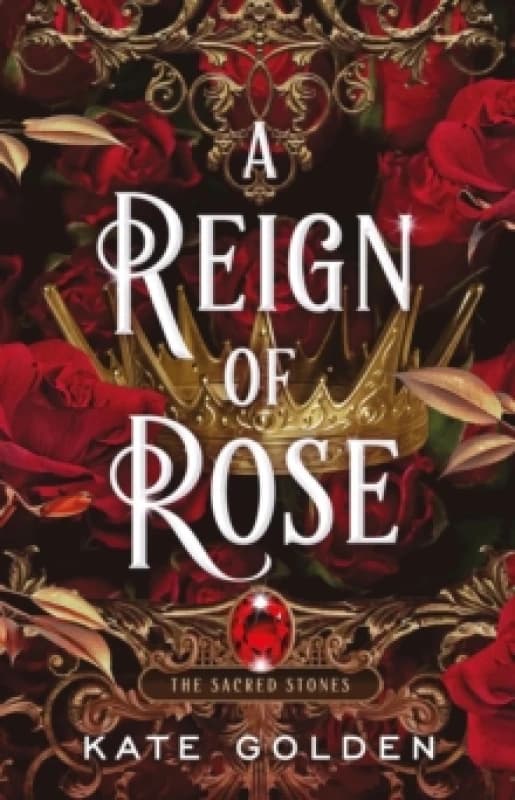 A Reign of Rose : An addictive enemies-to-lovers fantasy romance (The Sacred Stones, Book 3) Hardback