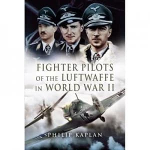 Fighter Aces of the Luftwaffe in World War Ii by Philip Kaplan Book