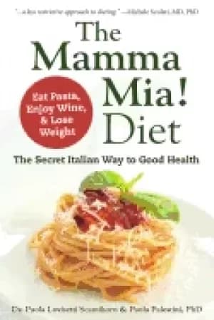 mamma mia diet the secret italian way to good health eat pasta enjoy win