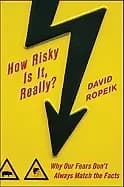 how risky is it really why our fears dont always match the facts