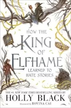 How the King of Elfhame Learned to Hate Stories (The by Holly Black