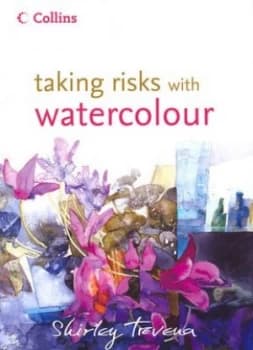 Taking Risks with Watercolour by Shirley Trevena Hardback