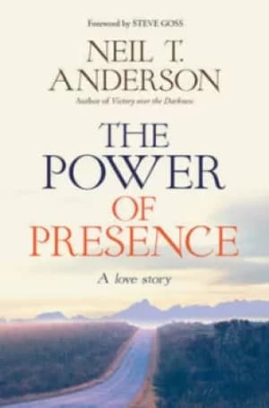 The power of presence by Dr. Neil T. Anderson