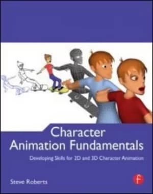 Character animation fundamentals by Steve Roberts