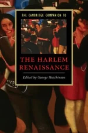 The Cambridge companion to the Harlem Renaissance by George Hutchinson