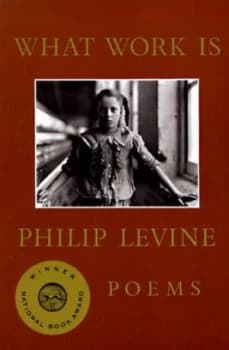What Work Is by Philip Levine Book