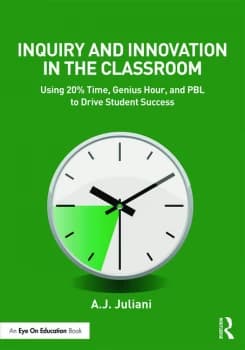 Inquiry and Innovation in the ClassroomUsing 20% Time Genius Hour and PBL to Drive Student Success