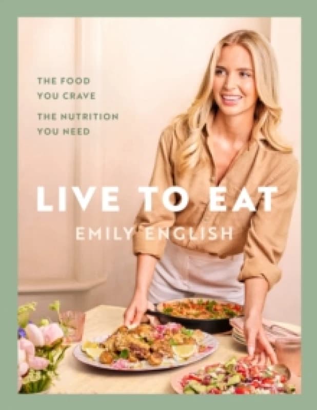 Live to Eat : The food you crave, the nutrition you need: The instant #1 Sunday Times bestseller Hardback