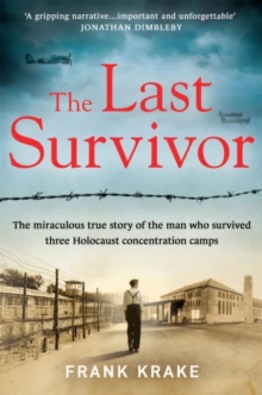 The Last Survivor : The miraculous true story of the Holocaust prisoner who survived three concentration camps Paperback / softback