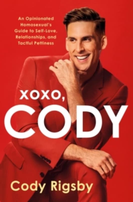XOXO, Cody : An Opinionated Homosexual's Guide to Self-Love, Relationships, and Tactful Pettiness Hardback