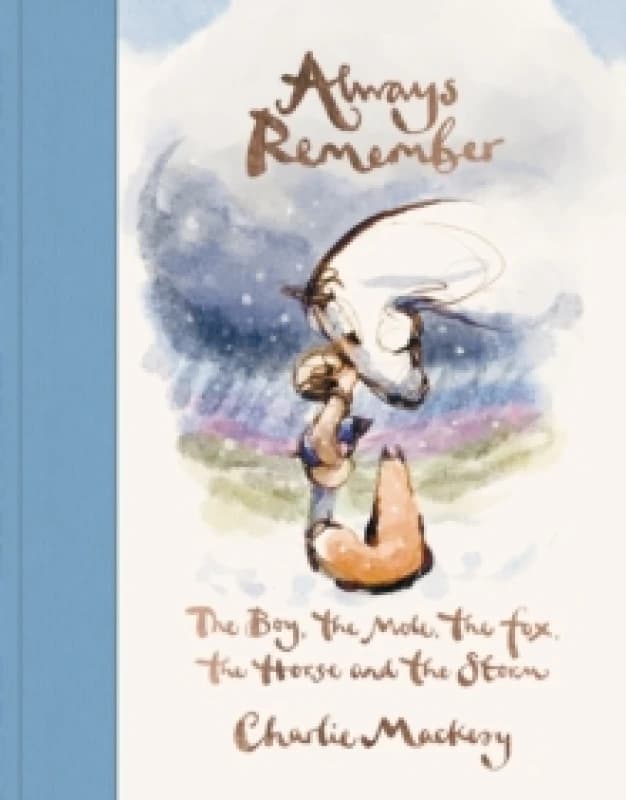 Always Remember : The Boy, the Mole, the Fox, the Horse and the Storm Hardback