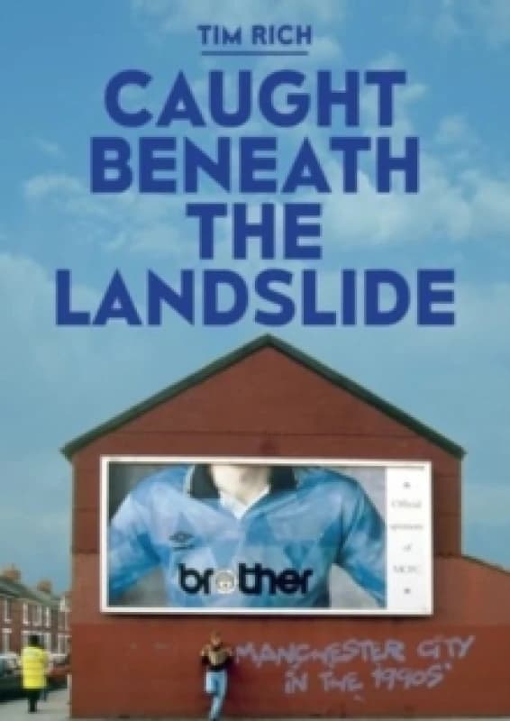 Caught Beneath the Landslide: Manchester City in the 1990s Paperback / softback