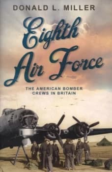 Eighth Air Force by Donald L Miller Hardback