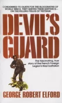 Devil's Guard : The Fascinating, True Story of the French Foreign Legions Nazi Battalion